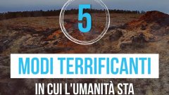 5 modi terrificanti in cui l'umanità sta danneggiando il pianeta