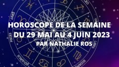 Horoscope du 29 mai au 4 juin 2023