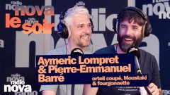 Aymeric Lompret & Pierre-Emmanuel Barré : orteil coupé, Moustaki & fourgonnette