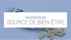 Le magnesium: source de bien-être