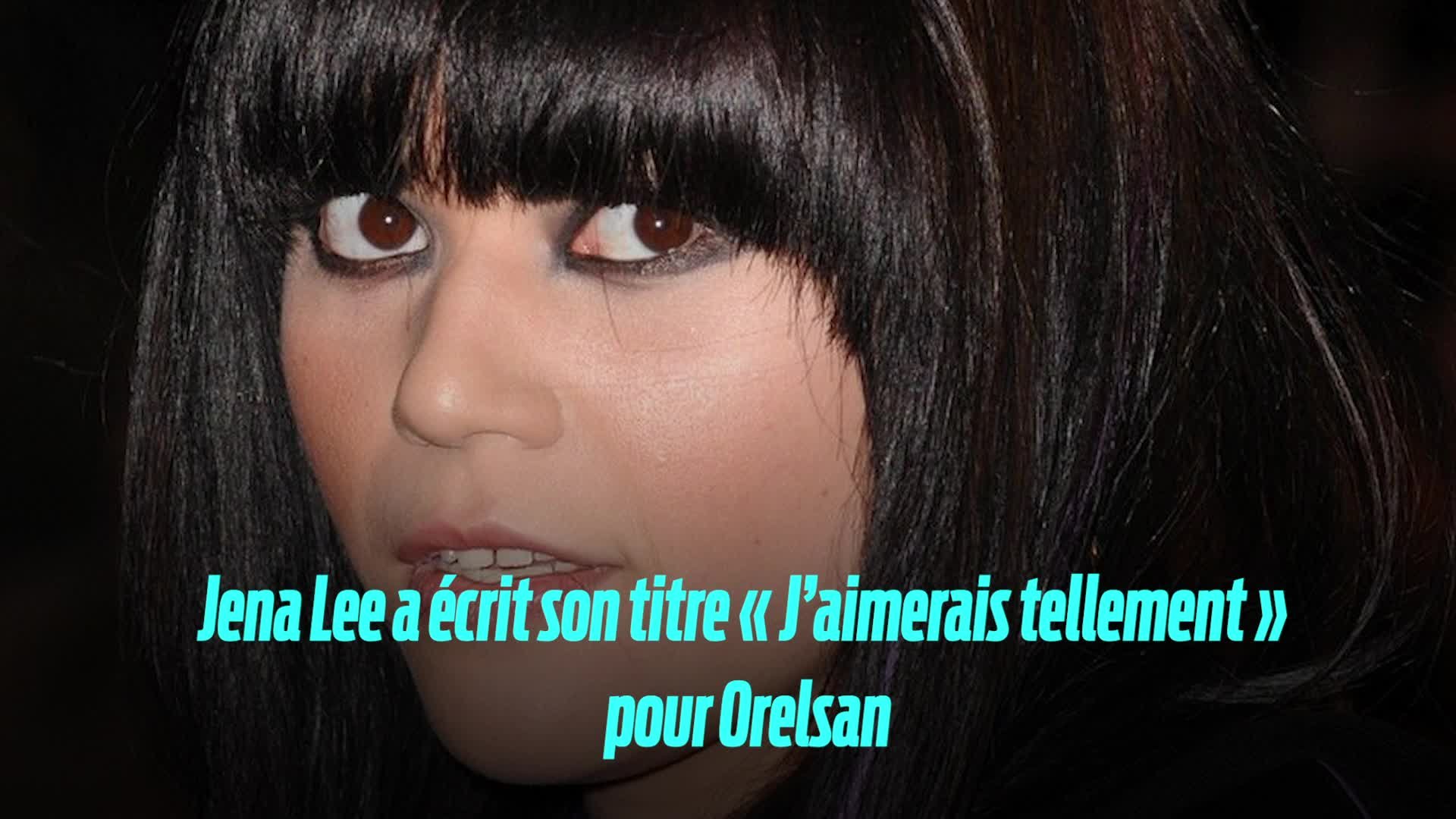 Jena Lee J aimerai Tellement Parole Jena Lee a écrit son titre « J'aimerais tellement » pour Orelsan