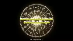 Horoscope de la semaine du 15 au 21 mai 2023