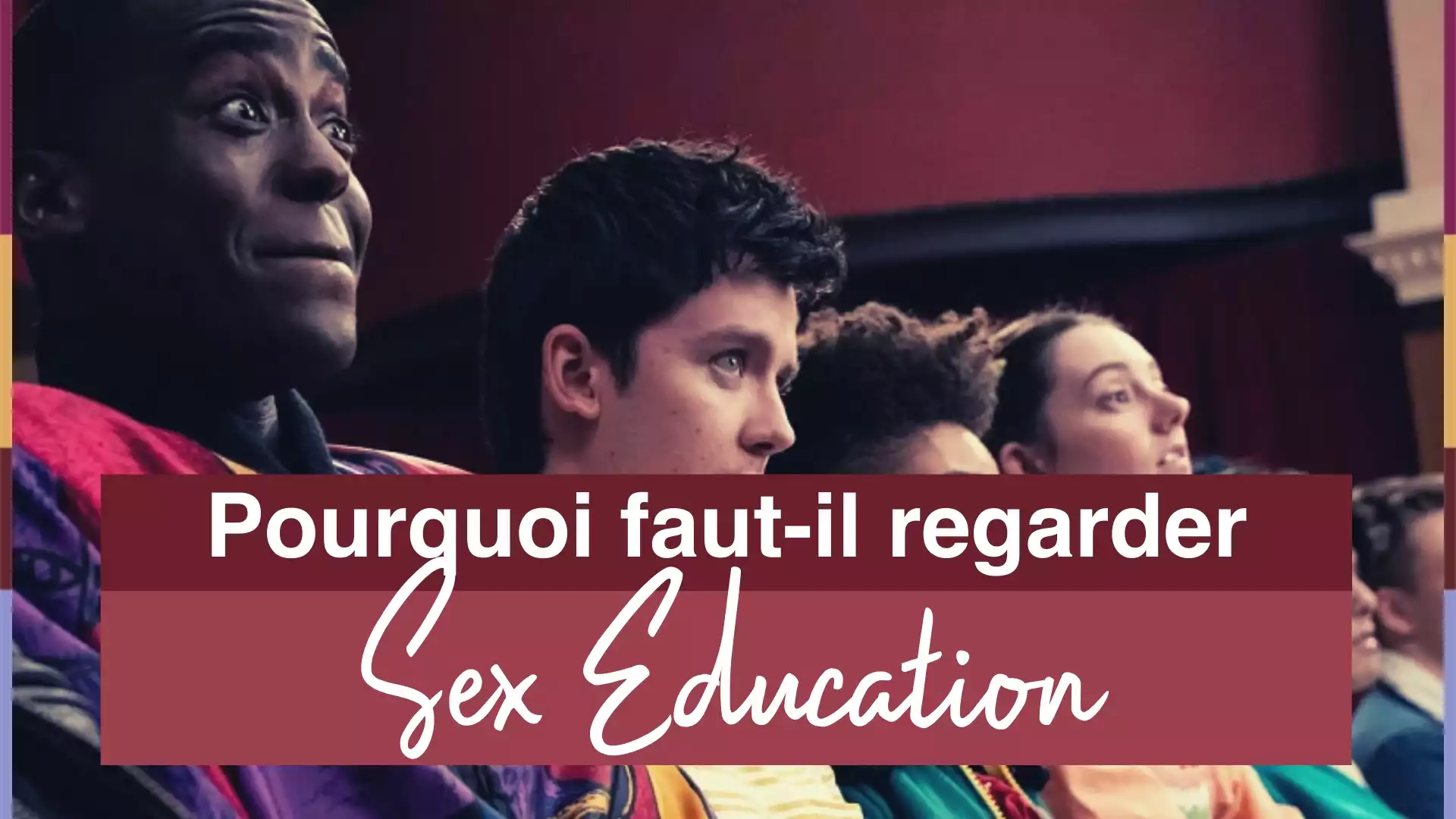 Sex Education : Pourquoi faut-il regarder la série ?