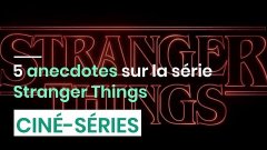 5 anecdotes sur la série Stranger Things