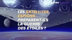 Satellites espions : mission au pays des étoiles