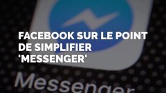 Facebook sur le point de simplifier 'Messenger'