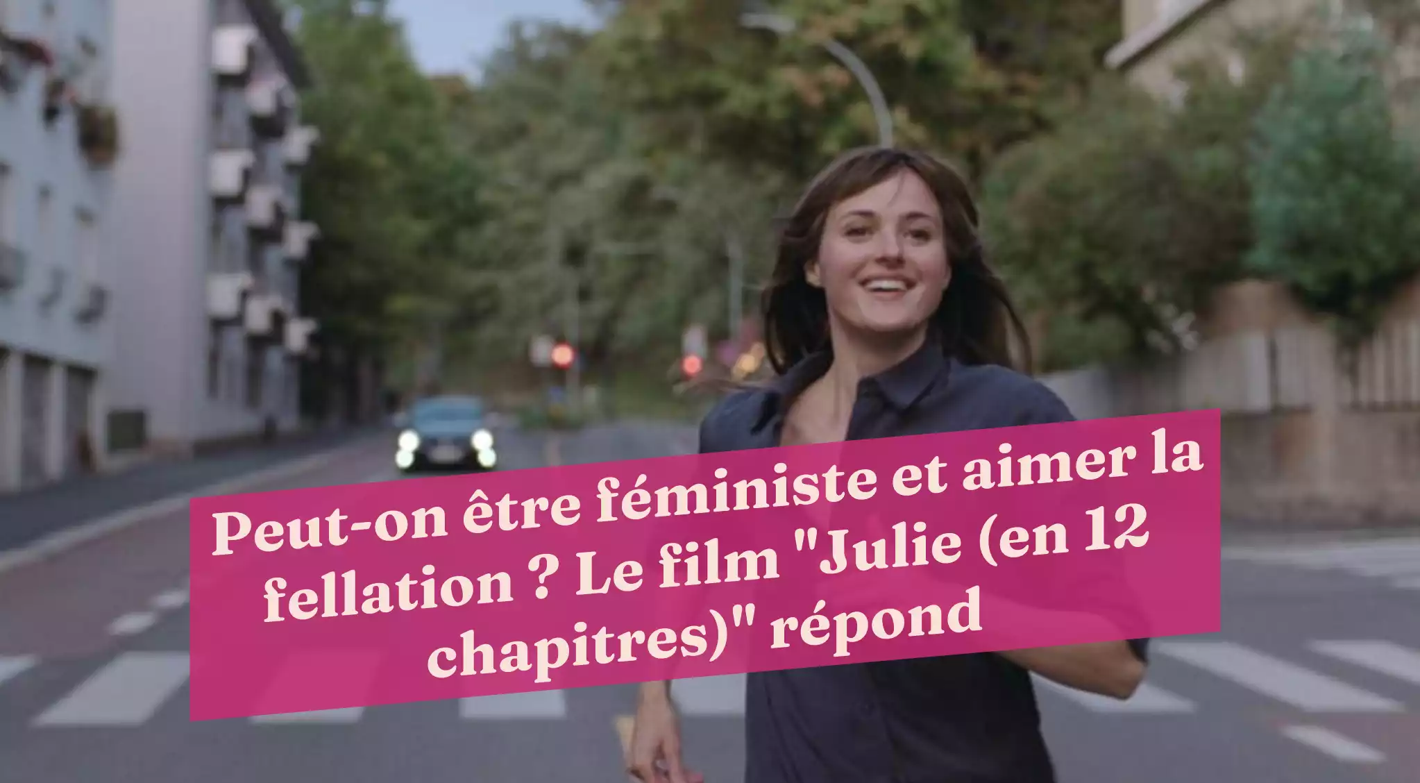 Peut-on être féministe et aimer la fellation ? Le film 