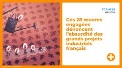 Ces 28 œuvres engagées dénoncent l’absurdité des grands projets industriels français